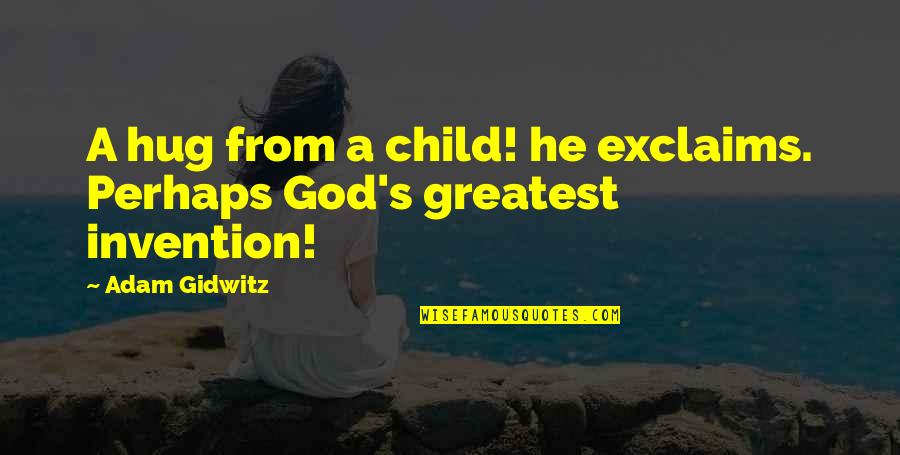 Hug Child Quotes By Adam Gidwitz: A hug from a child! he exclaims. Perhaps