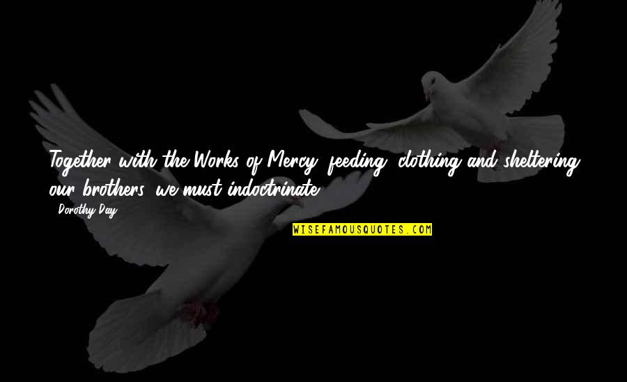 Hug Day For Friends Quotes By Dorothy Day: Together with the Works of Mercy, feeding, clothing