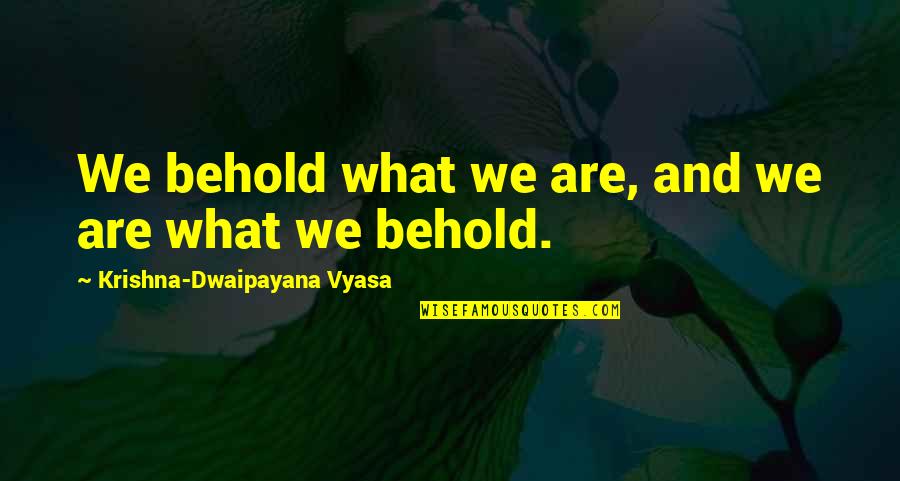 Hug Day For Him Quotes By Krishna-Dwaipayana Vyasa: We behold what we are, and we are