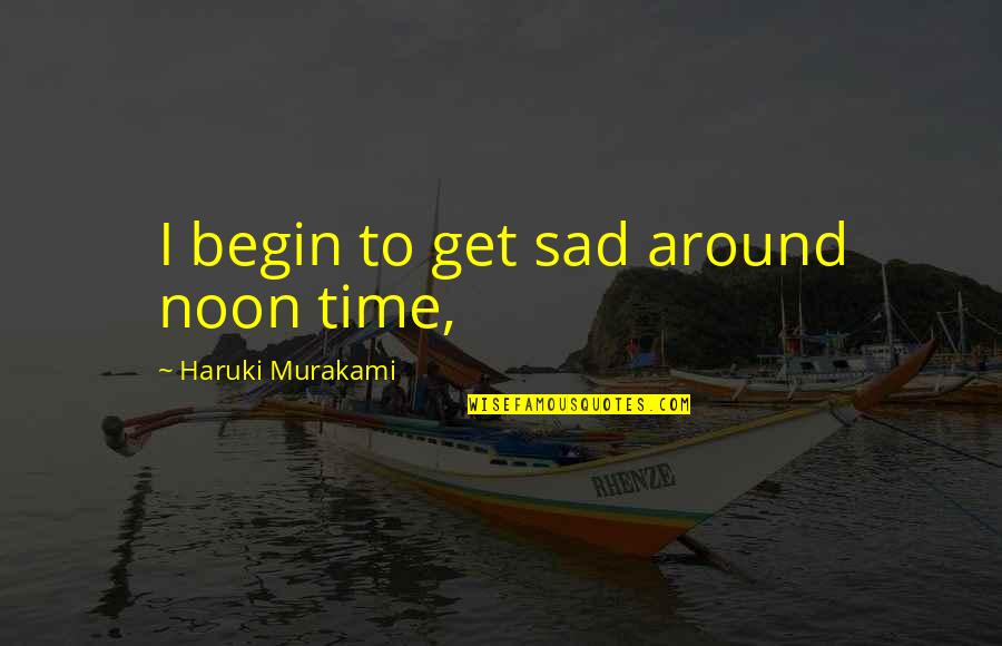 Hug Day Images And Quotes By Haruki Murakami: I begin to get sad around noon time,