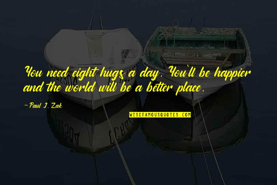 Hug Day Quotes By Paul J. Zak: You need eight hugs a day. You'll be