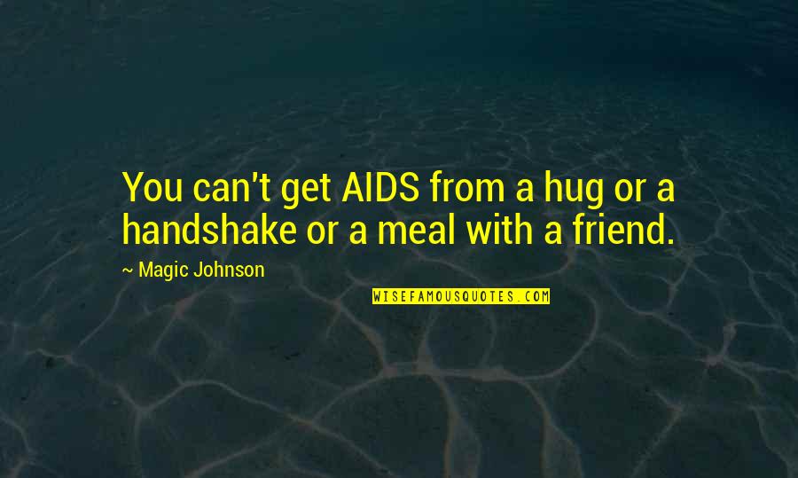 Hug Friend Quotes By Magic Johnson: You can't get AIDS from a hug or