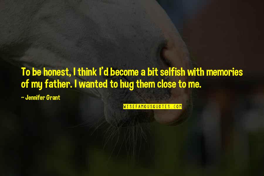 Hug From Me To You Quotes By Jennifer Grant: To be honest, I think I'd become a