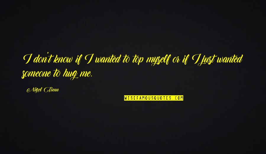 Hug From Me To You Quotes By Nigel Benn: I don't know if I wanted to top