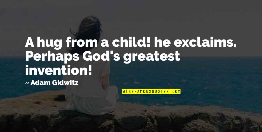 Hug God Quotes By Adam Gidwitz: A hug from a child! he exclaims. Perhaps