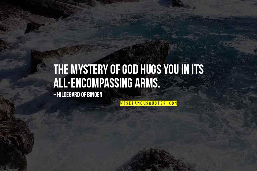 Hug God Quotes By Hildegard Of Bingen: The mystery of God hugs you in its Hug God Quotes By Hildegard Of Bingen: The mystery of God hugs you in its