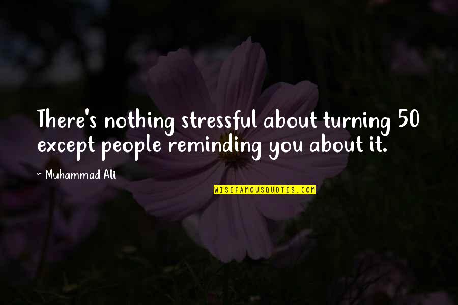 Hug Images And Quotes By Muhammad Ali: There's nothing stressful about turning 50 except people