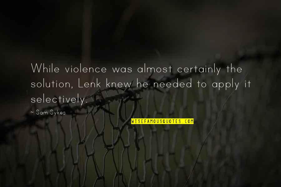 Hug Me Jesus Picture Quotes By Sam Sykes: While violence was almost certainly the solution, Lenk