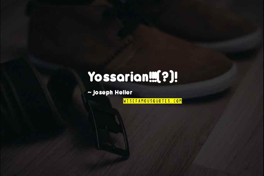 Hug Me Lord Quotes By Joseph Heller: Yossarian!!!(?)!