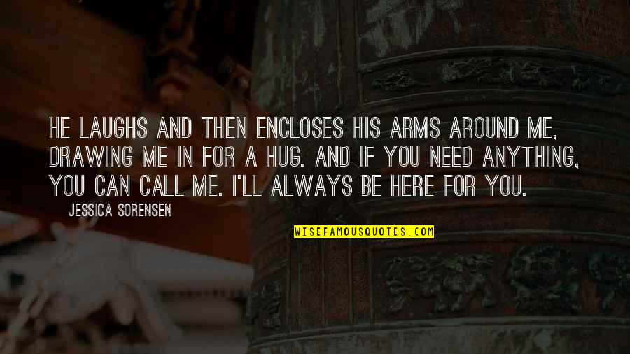 Hug Me Quotes By Jessica Sorensen: He laughs and then encloses his arms around