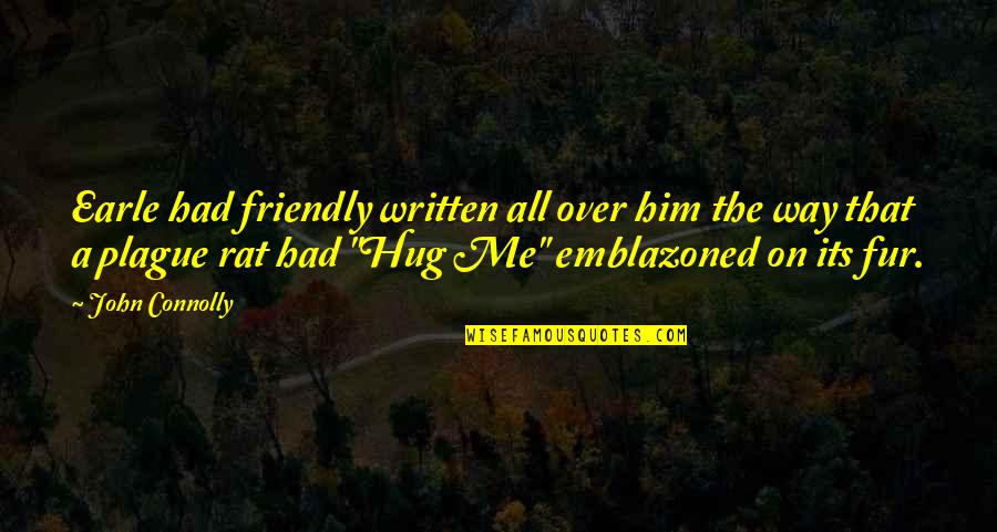 Hug Me Quotes By John Connolly: Earle had friendly written all over him the