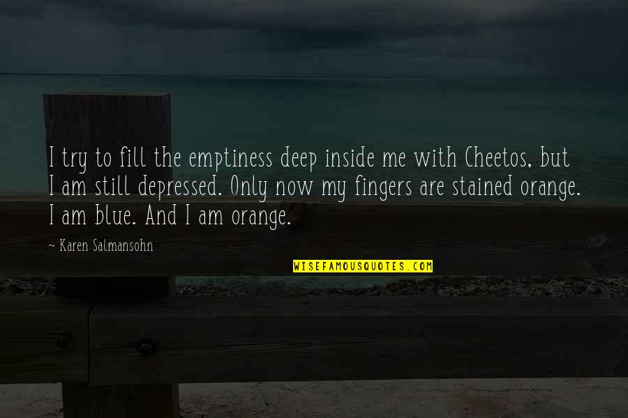 Hug Me Quotes By Karen Salmansohn: I try to fill the emptiness deep inside