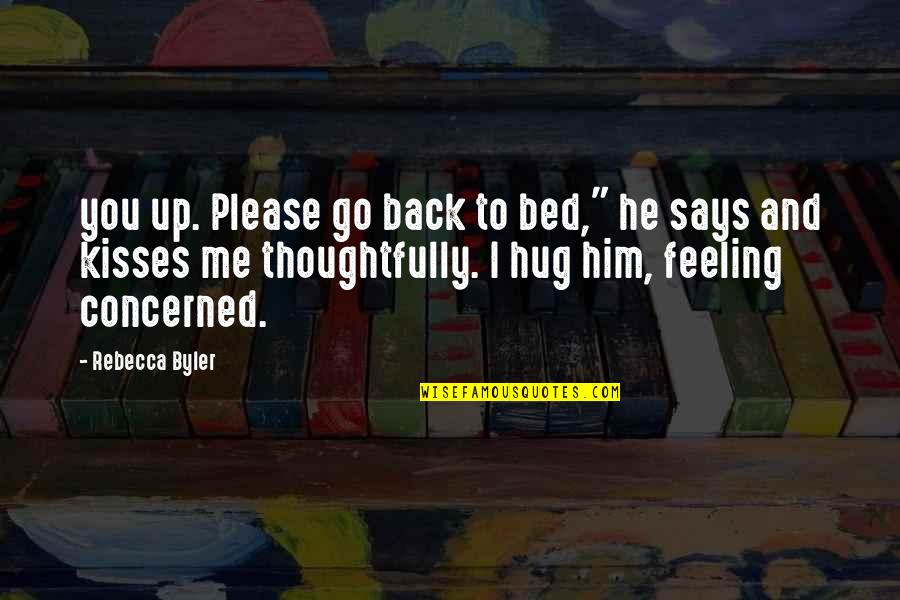 Hug Me Quotes By Rebecca Byler: you up. Please go back to bed," he