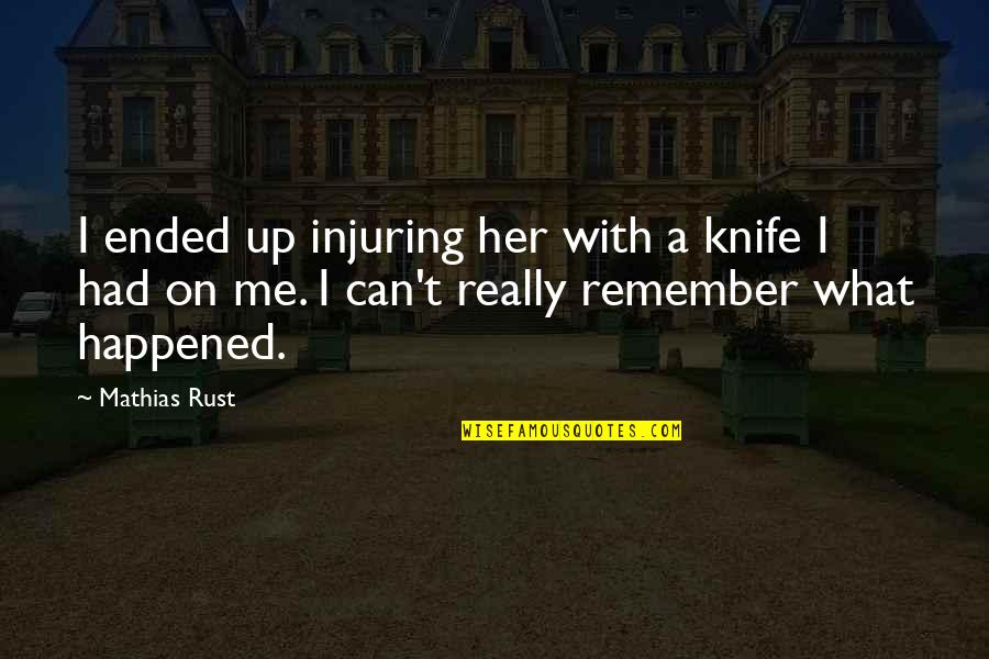 Hug Me So Tight Quotes By Mathias Rust: I ended up injuring her with a knife