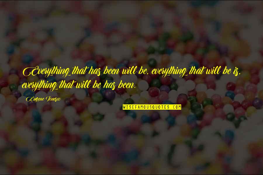 Hug Me Tight Quotes By Eugene Ionesco: Everything that has been will be, everything that Hug Me Tight Quotes By Eugene Ionesco: Everything that has been will be, everything that