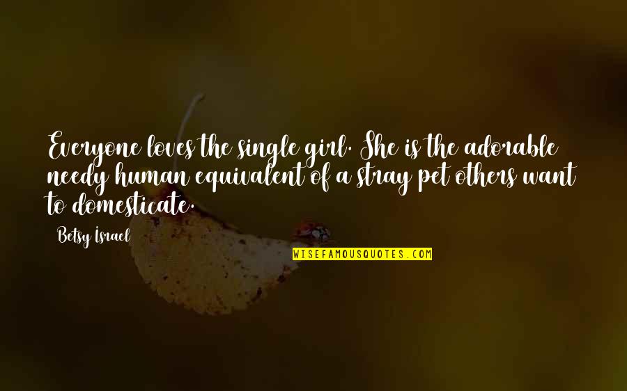 Hug Picture Quotes By Betsy Israel: Everyone loves the single girl. She is the