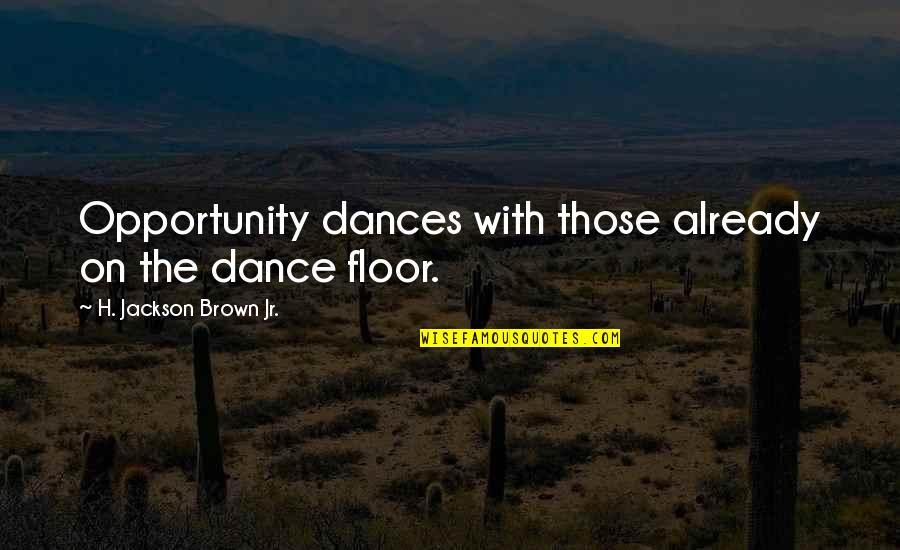 Hug Picture Quotes By H. Jackson Brown Jr.: Opportunity dances with those already on the dance