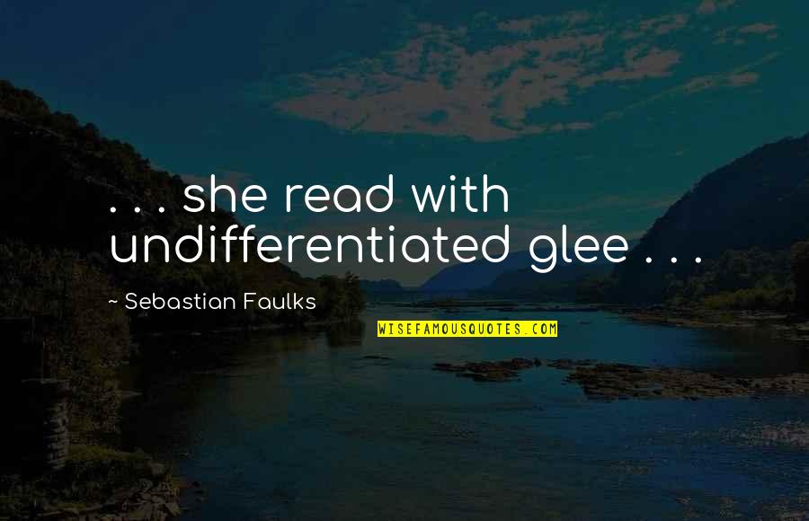 Hug Your Mids Tighter Tonight Quotes By Sebastian Faulks: . . . she read with undifferentiated glee