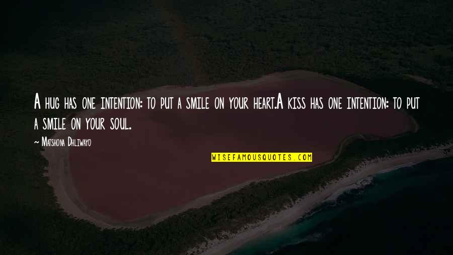 Hug Your Soul Quotes By Matshona Dhliwayo: A hug has one intention: to put a Hug Your Soul Quotes By Matshona Dhliwayo: A hug has one intention: to put a