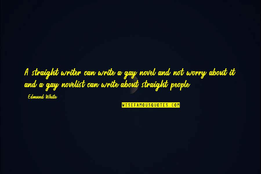 Hugandgrow Quotes By Edmund White: A straight writer can write a gay novel Hugandgrow Quotes By Edmund White: A straight writer can write a gay novel