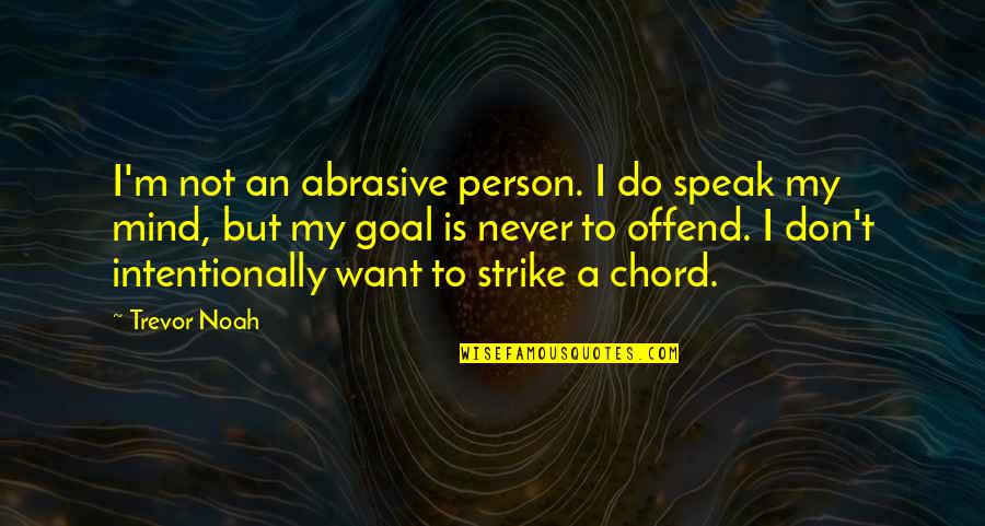 Hugandgrow Quotes By Trevor Noah: I'm not an abrasive person. I do speak