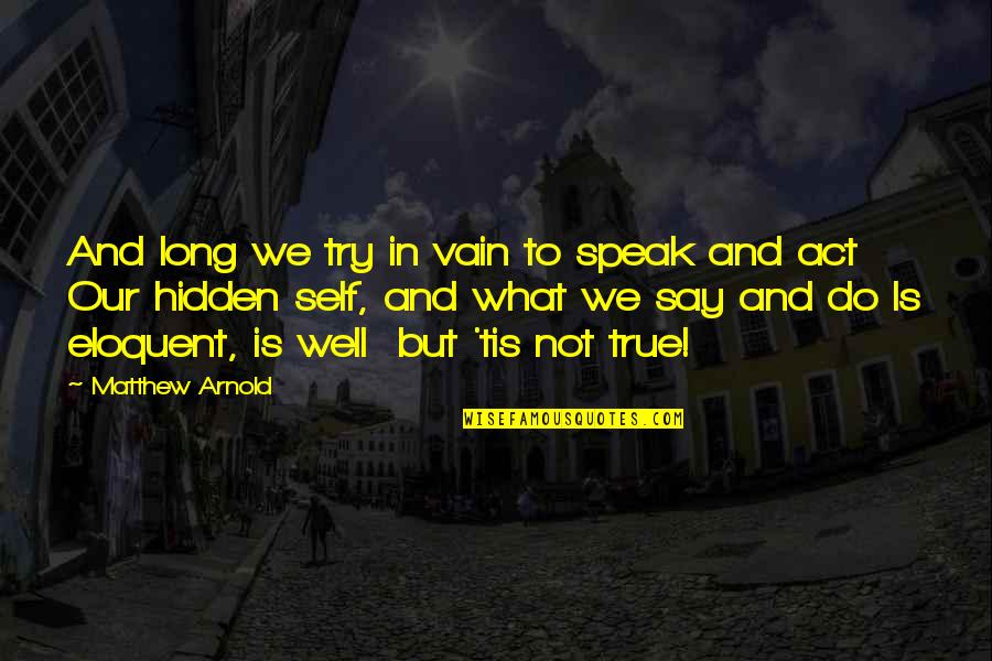 Huge Changes Quotes By Matthew Arnold: And long we try in vain to speak