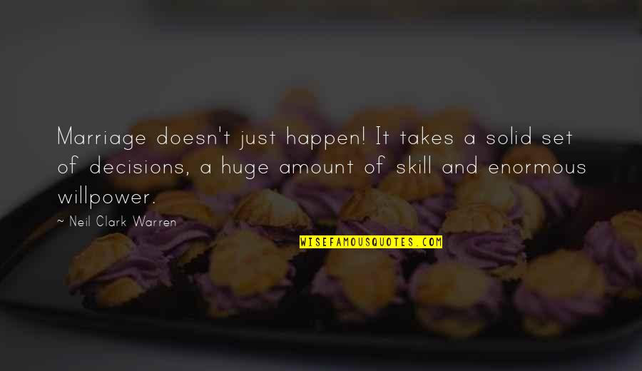 Huge Decision Quotes By Neil Clark Warren: Marriage doesn't just happen! It takes a solid Huge Decision Quotes By Neil Clark Warren: Marriage doesn't just happen! It takes a solid