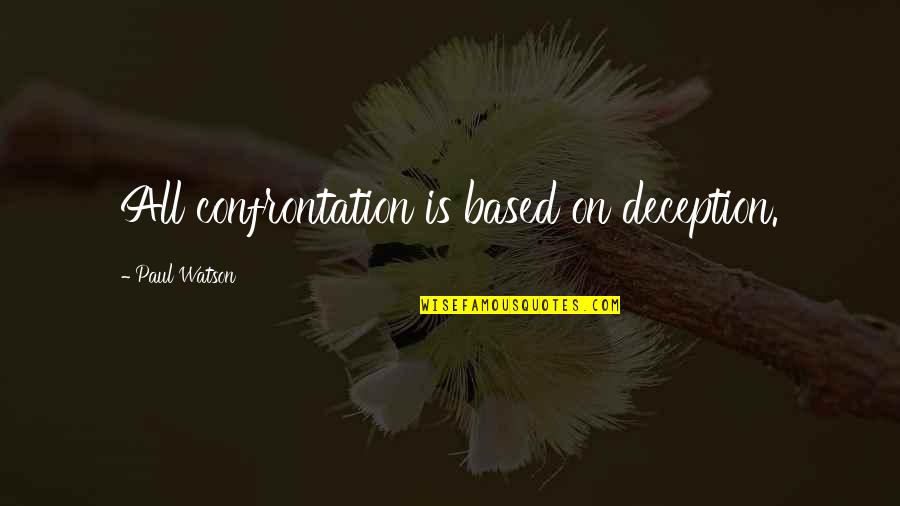 Huge Disappointment Quotes By Paul Watson: All confrontation is based on deception. Huge Disappointment Quotes By Paul Watson: All confrontation is based on deception.