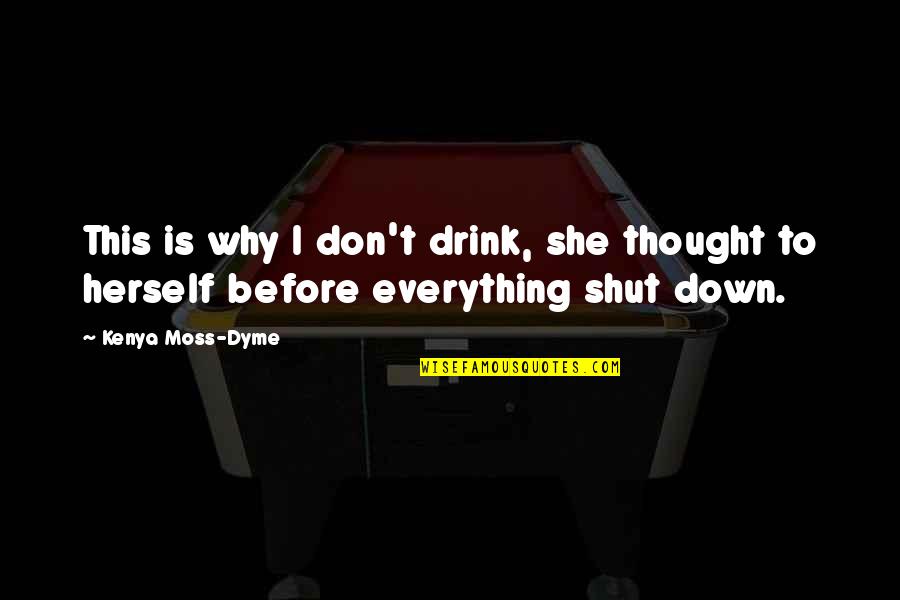 Huge Egos Quotes By Kenya Moss-Dyme: This is why I don't drink, she thought