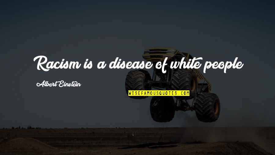 Huge Heart Quotes By Albert Einstein: Racism is a disease of white people