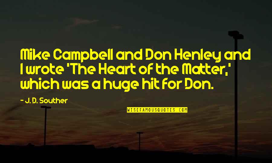 Huge Heart Quotes By J. D. Souther: Mike Campbell and Don Henley and I wrote