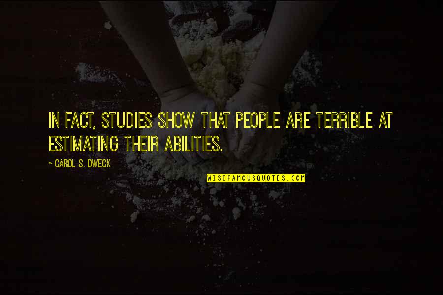 Huge Life Changes Quotes By Carol S. Dweck: In fact, studies show that people are terrible