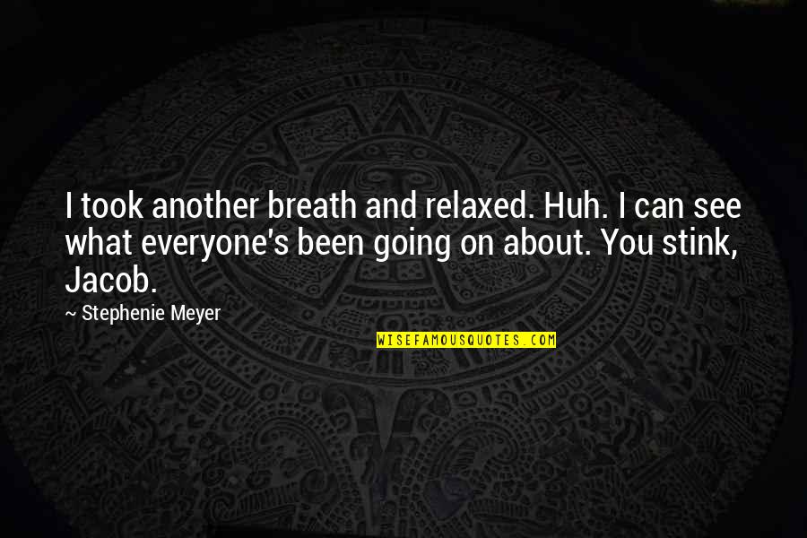 Huge Life Changes Quotes By Stephenie Meyer: I took another breath and relaxed. Huh. I Huge Life Changes Quotes By Stephenie Meyer: I took another breath and relaxed. Huh. I