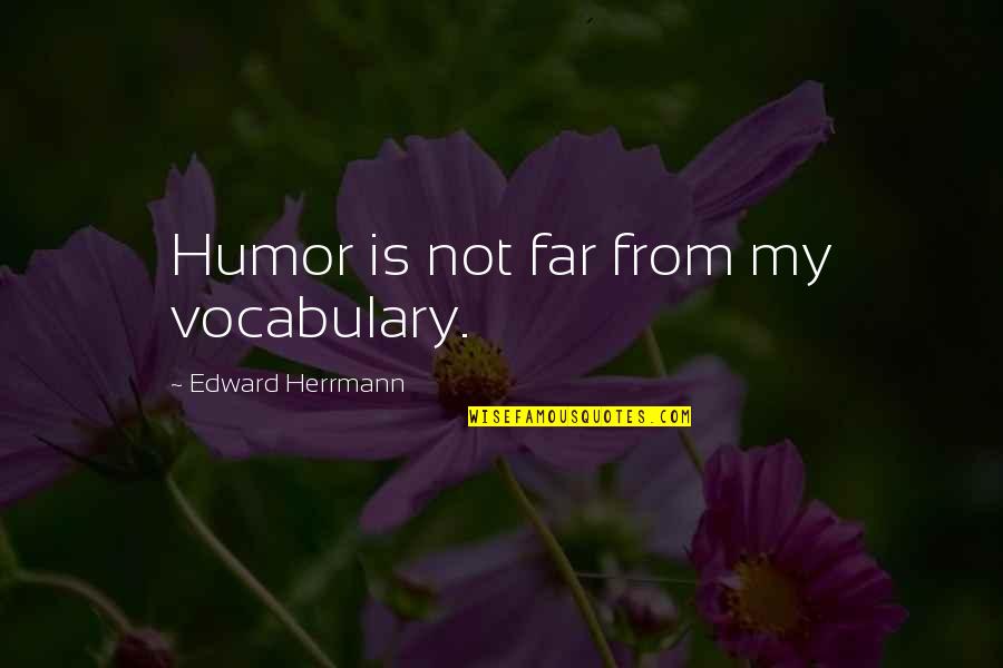 Huge Mistake Quotes By Edward Herrmann: Humor is not far from my vocabulary.