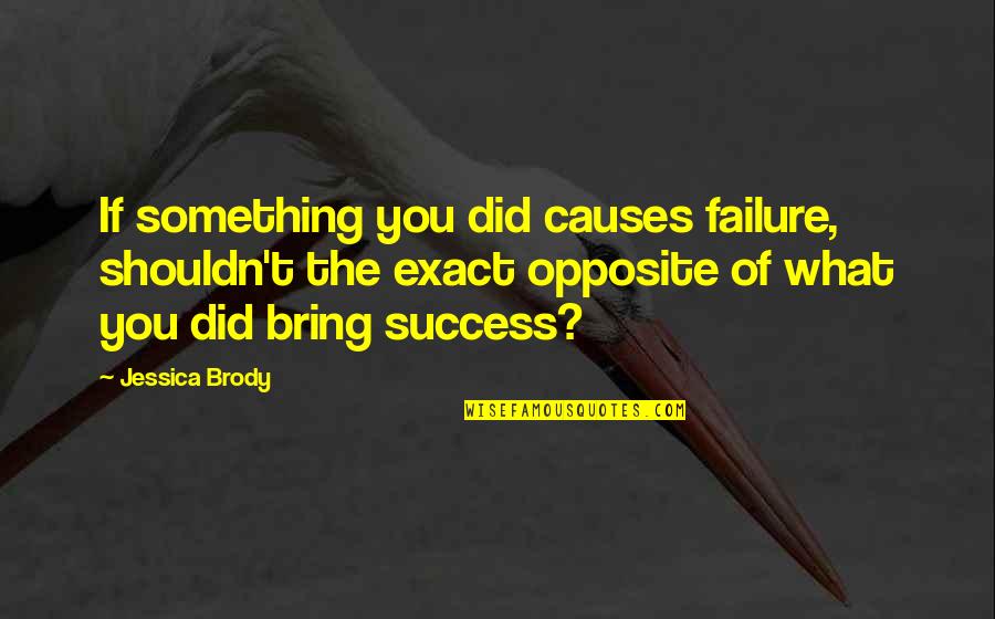 Huge Potential Quotes By Jessica Brody: If something you did causes failure, shouldn't the