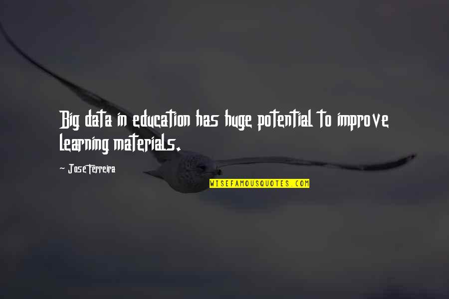 Huge Potential Quotes By Jose Ferreira: Big data in education has huge potential to