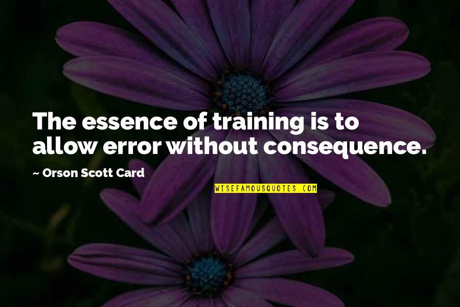 Huge Potential Quotes By Orson Scott Card: The essence of training is to allow error