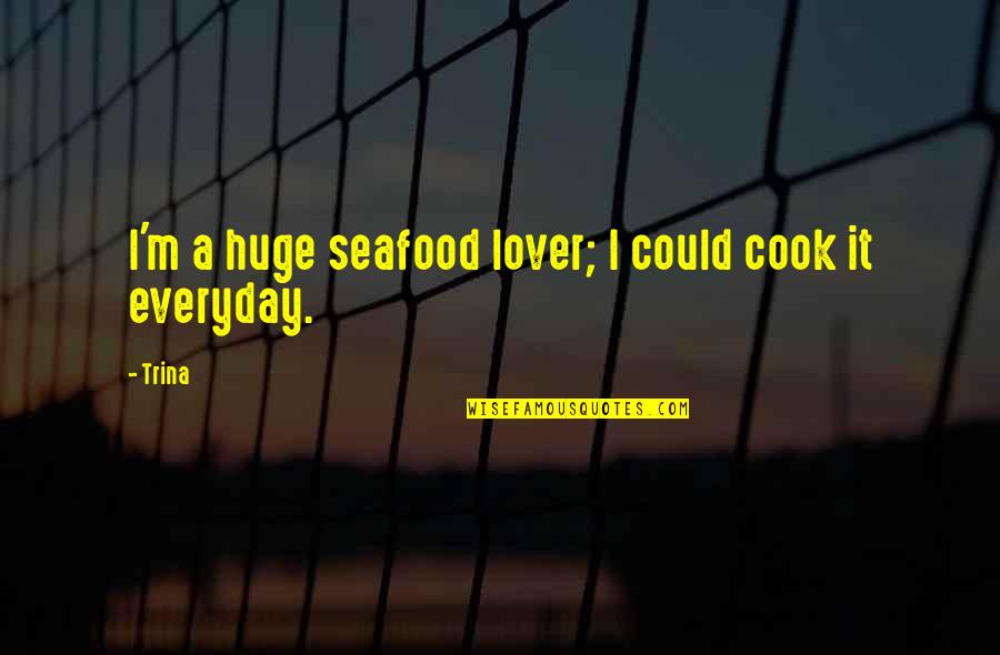 Huge Quotes By Trina: I'm a huge seafood lover; I could cook