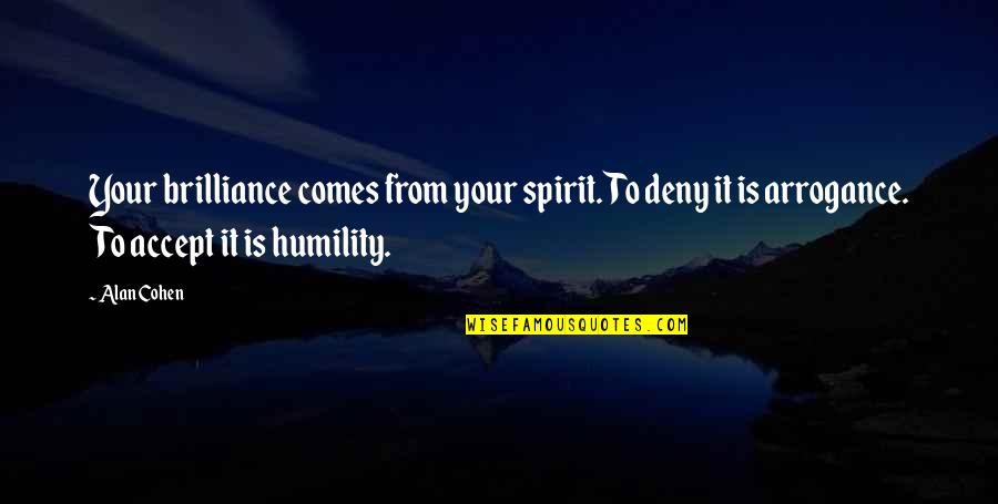 Huge Smile Quotes By Alan Cohen: Your brilliance comes from your spirit. To deny