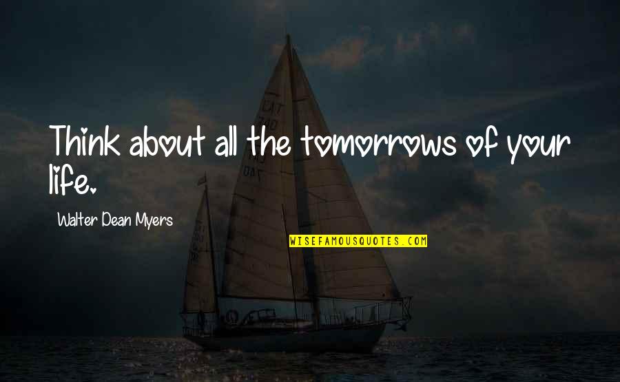 Huge Smile Quotes By Walter Dean Myers: Think about all the tomorrows of your life.