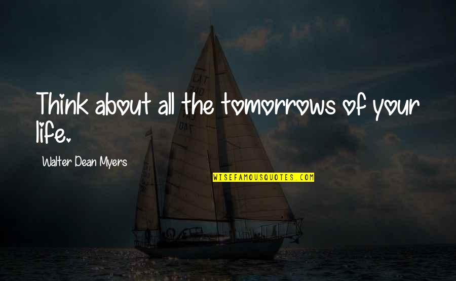 Huge Smile Quotes By Walter Dean Myers: Think about all the tomorrows of your life. Huge Smile Quotes By Walter Dean Myers: Think about all the tomorrows of your life.