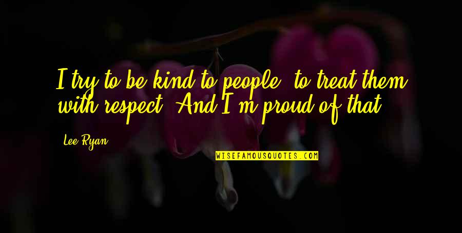 Huge Wall Quotes By Lee Ryan: I try to be kind to people, to