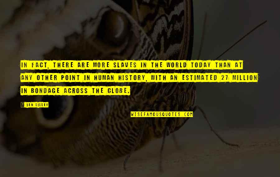 Hugel Garden Quotes By Jen Lilley: In fact, there are more slaves in the Hugel Garden Quotes By Jen Lilley: In fact, there are more slaves in the