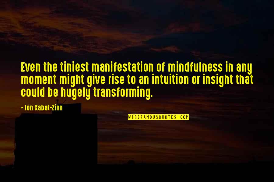 Hugely Quotes By Jon Kabat-Zinn: Even the tiniest manifestation of mindfulness in any