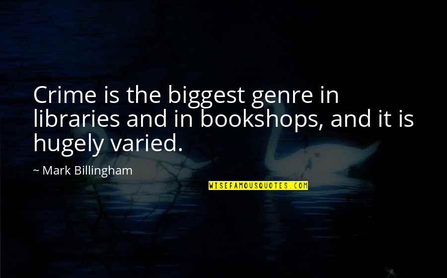 Hugely Quotes By Mark Billingham: Crime is the biggest genre in libraries and
