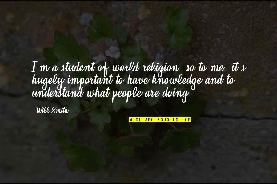 Hugely Quotes By Will Smith: I'm a student of world religion, so to