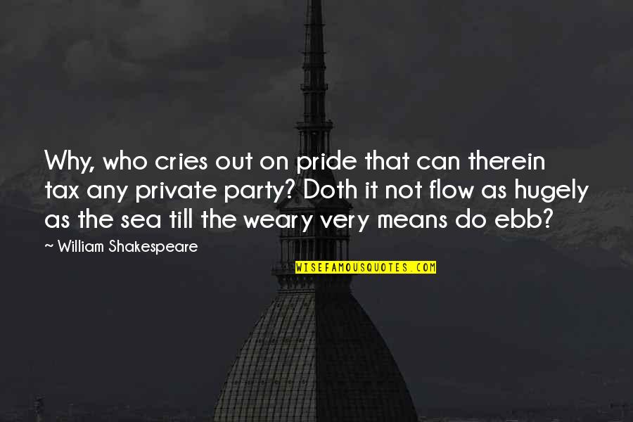Hugely Quotes By William Shakespeare: Why, who cries out on pride that can
