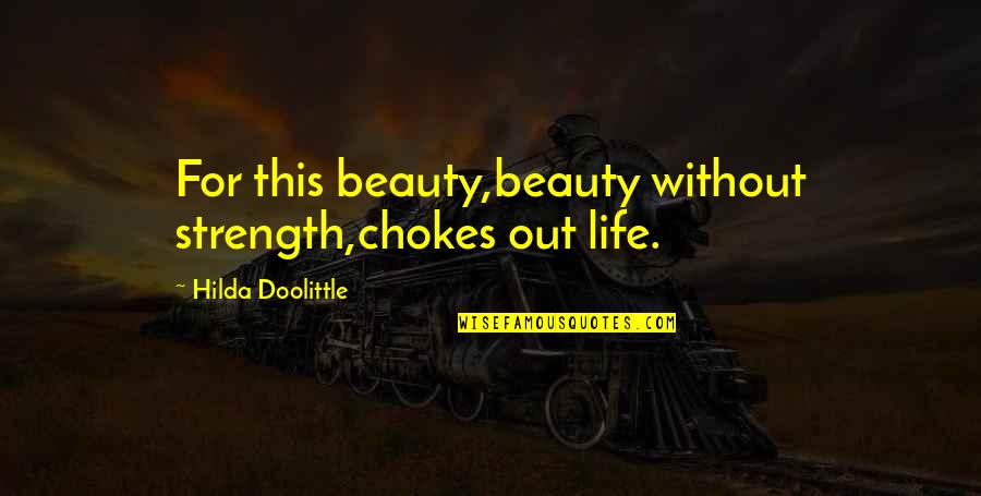 Hugely Thesaurus Quotes By Hilda Doolittle: For this beauty,beauty without strength,chokes out life.