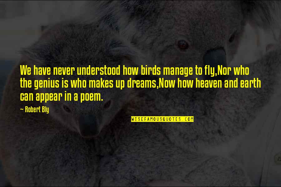 Hugely Thesaurus Quotes By Robert Bly: We have never understood how birds manage to