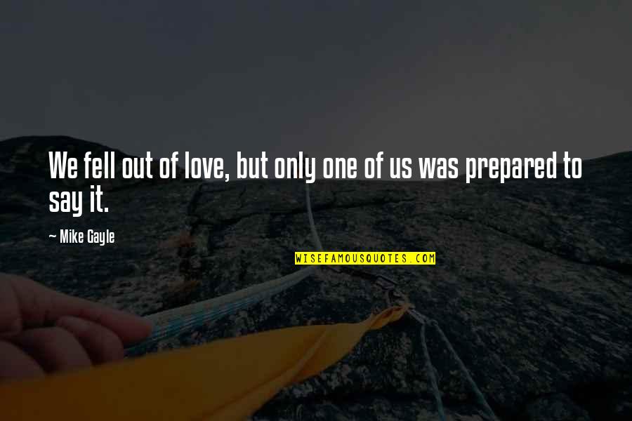 Hugestfan Quotes By Mike Gayle: We fell out of love, but only one